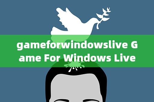 gameforwindowslive Game For Windows Live 安装