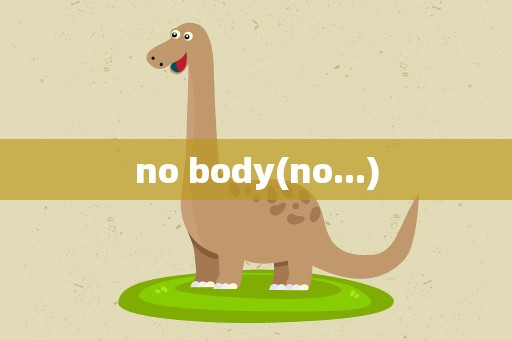 no body(no...)